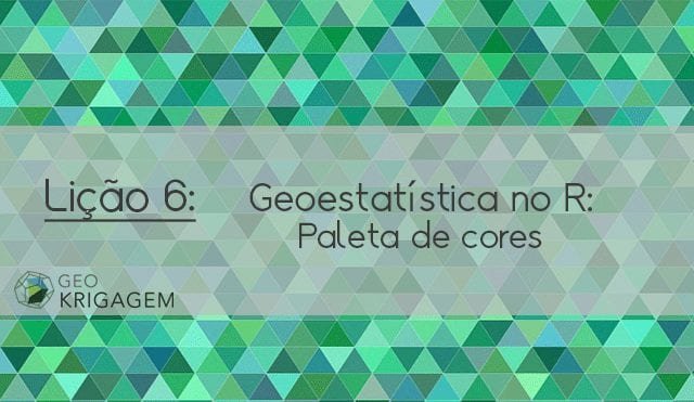 Geoestatística no R – Lição 6: Paleta de Cores
