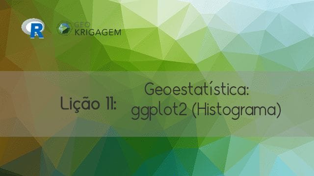 Geoestatística no R – Lição 11: ggplot2 (histograma)