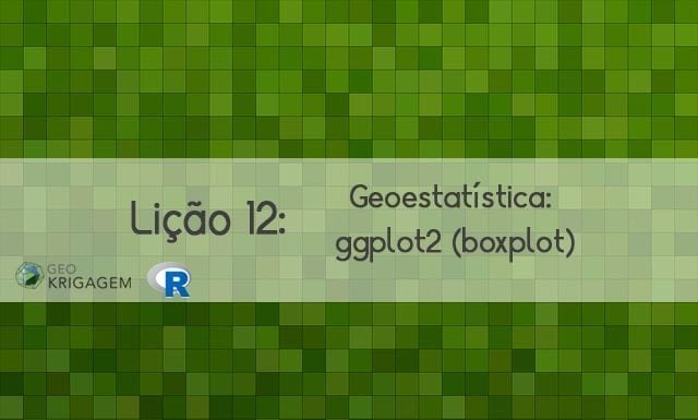 Geoestatística no R – Lição 12: ggplot2 (boxplot)