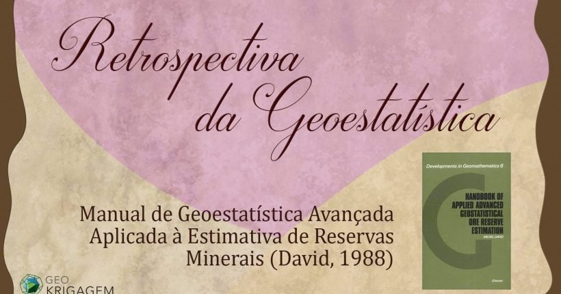 Retrospectiva da Geoestatística IX - David: David, M. 1988. Handbook of Applied Advanced Geostatistical Ore Reserve Estimation. Amsterdam, Oxford, New York, Tokyo, Elsevier.
