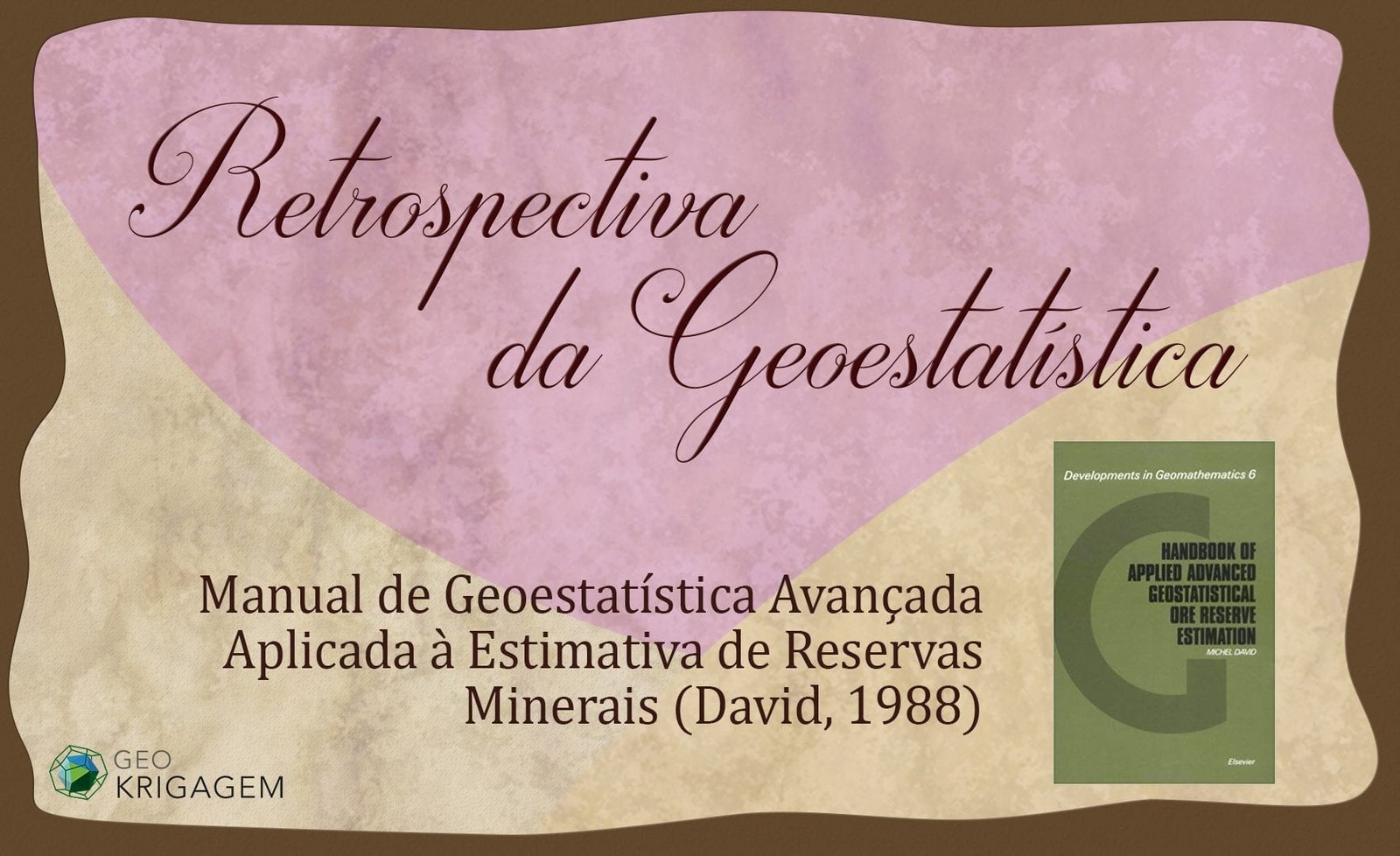 Retrospectiva da Geoestatística IX: Manual de Geoestatística Avançada Aplicada à Estimativa de Reservas Minerais (David, 1988)