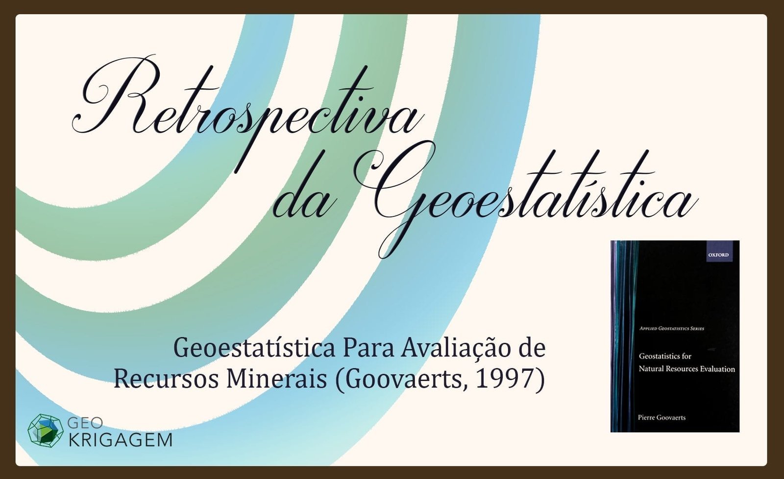 Retrospectiva da Geoestatística XIII: Geoestatística Para Avaliação de Recursos Minerais (Goovaerts, 1997)