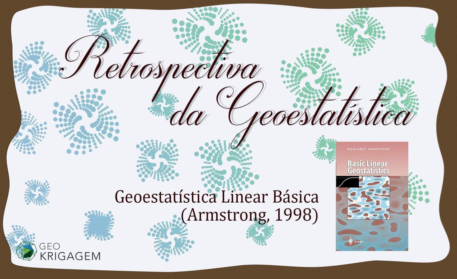Retrospectiva da Geoestatística XV: Geoestatística Linear Básica (Armstrong, 1998)