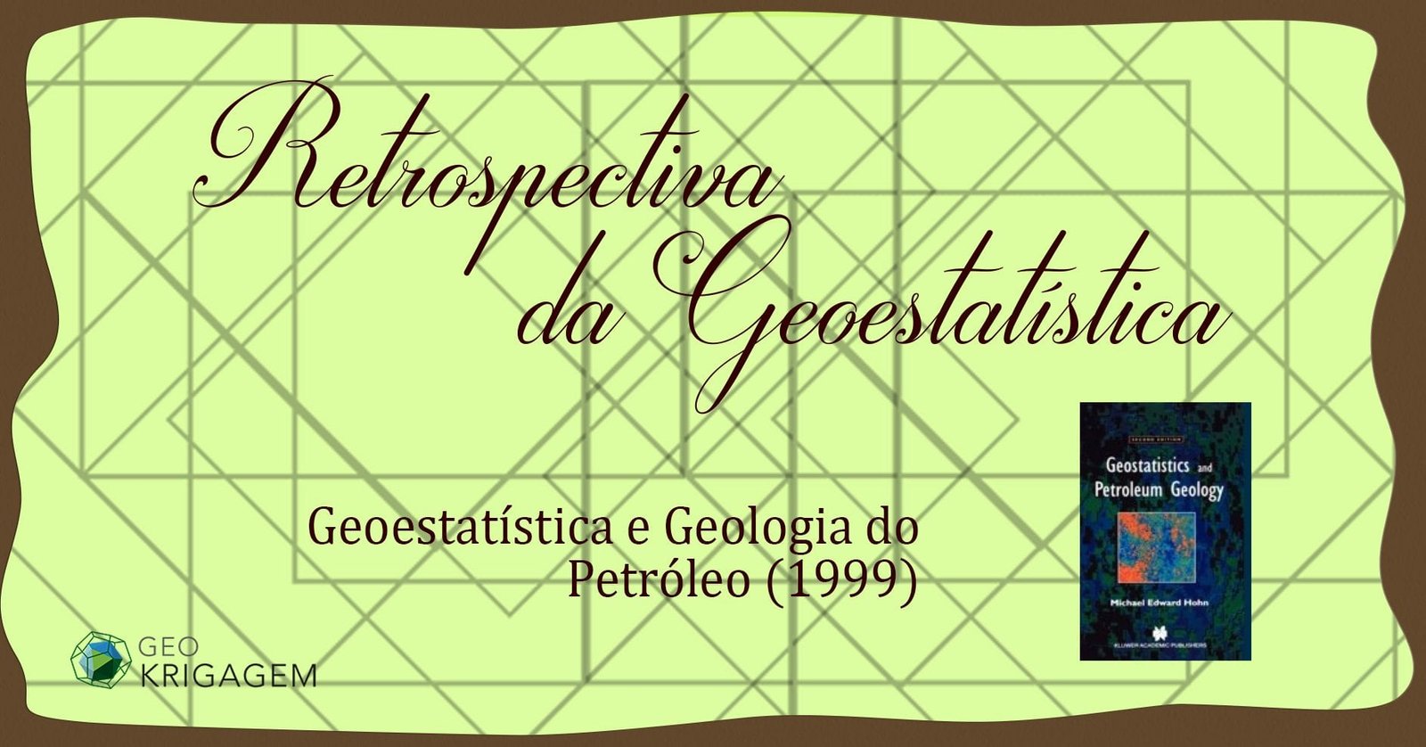 Retrospectiva da Geoestatística XIX: Geoestatística e Geologia do Petróleo (Hohn, 1999)